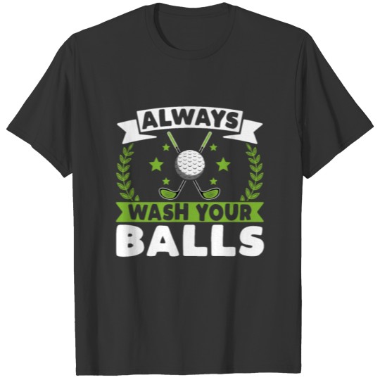 Always Wash Your Balls - Funny Golf Ball Golfer T-shirt