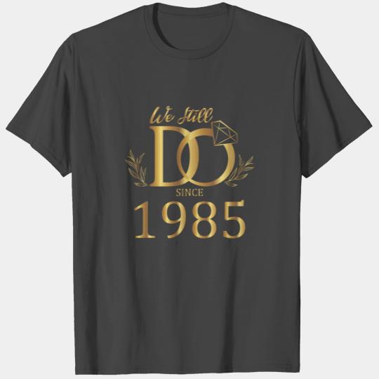 We Still Do Since 1985 Wedding Marriage Anniversar T Shirts