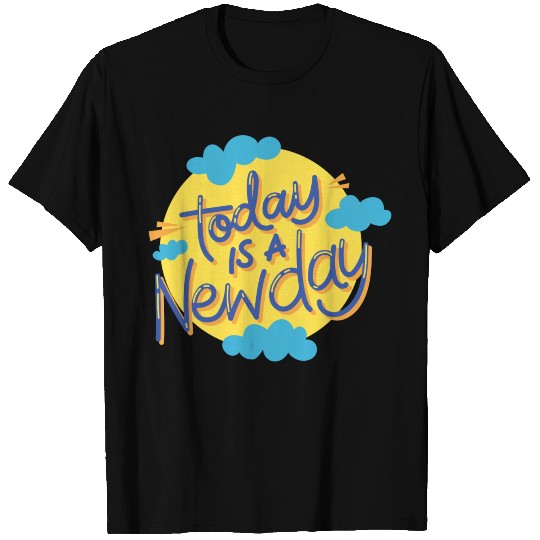 Today is a new day T Shirts