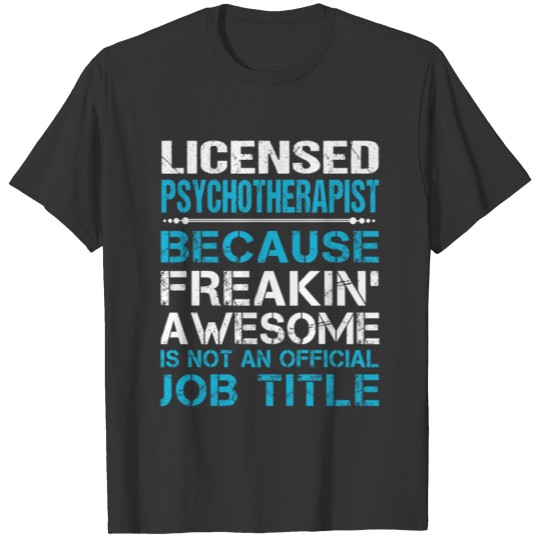 Licensed Psychotherapist T Shirt - Freaking Awesom T-shirt