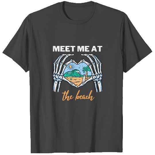 Meet me at the Beach Skeleton Hands T Shirts