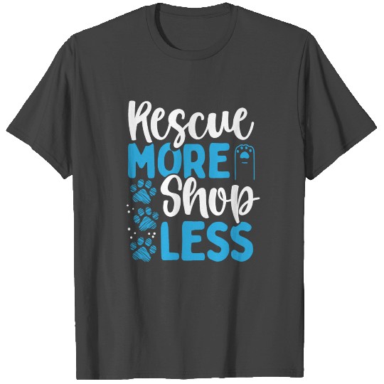 Dog Rescue More Shop Less Animal Rescue Rescuer T Shirts