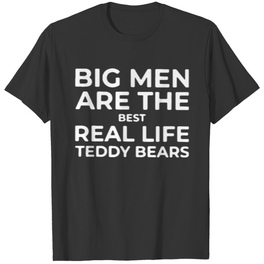 Big Men Are The Best Real Life Teddy Bears T Shirts