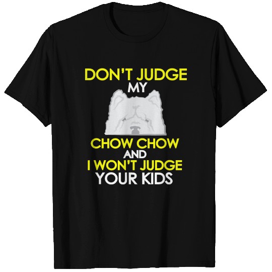 FUNNY DONT JUDGE MY CHOW CHOW T Shirts Pet Dog Love