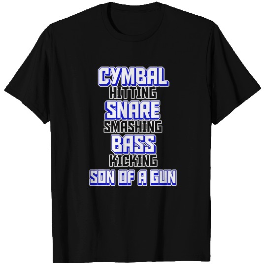 Drummer Design Cymbal Snare Bass Son of a Gun T Shirts