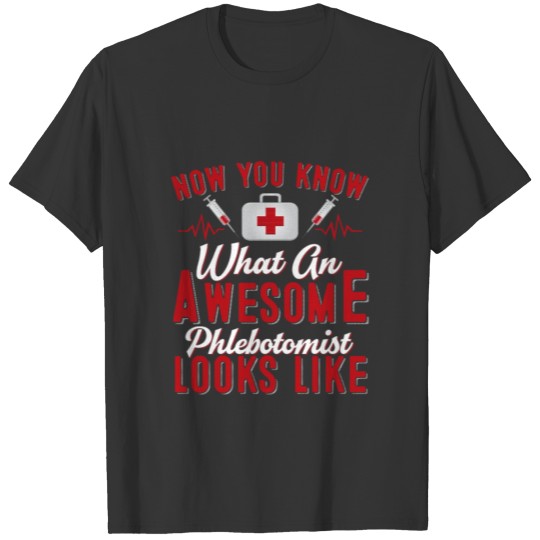 Now You Know What An Awesome Phlebotomist Looks T-shirt