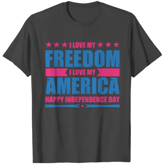 I love my freedom I love my America T Shirts
