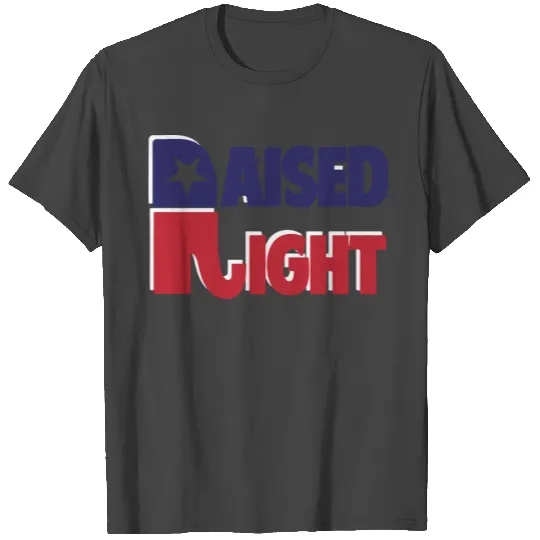 RAISED RIGHT T Shirts