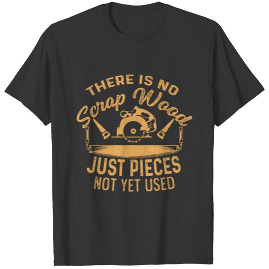 No Scrap Wood Construction Worker Gift T-shirt