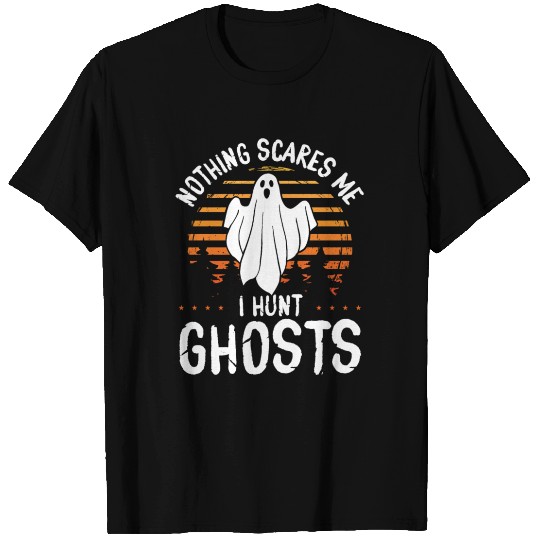 Ghost Hunter scares me I hunt Ghosts Ghost Hunting T Shirts
