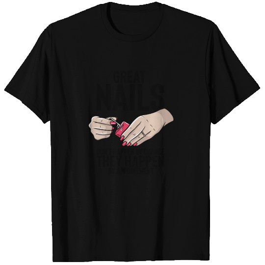 Hilarious Beautiful Nails Don't Happen By Chances T Shirts