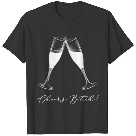 Cheers Bitch! T-shirt