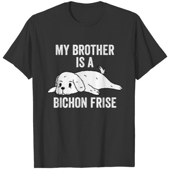 My Brother Is A Bichon Frise T-shirt