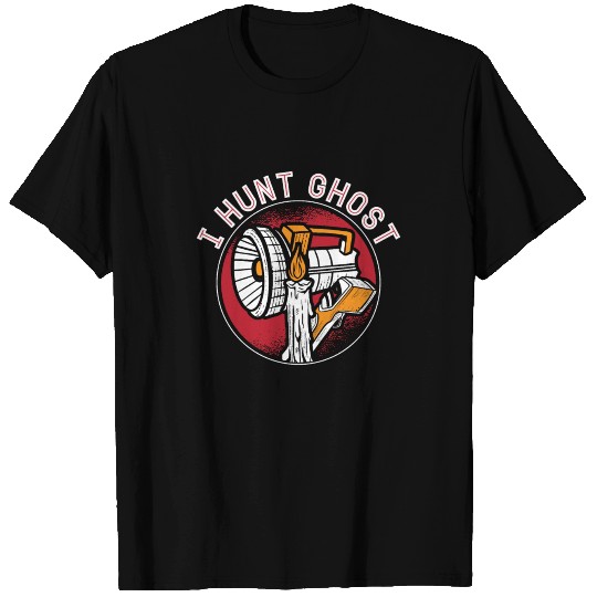 Ghost Hunter I Hunt Ghost Paranormal Ghost Hunting T Shirts