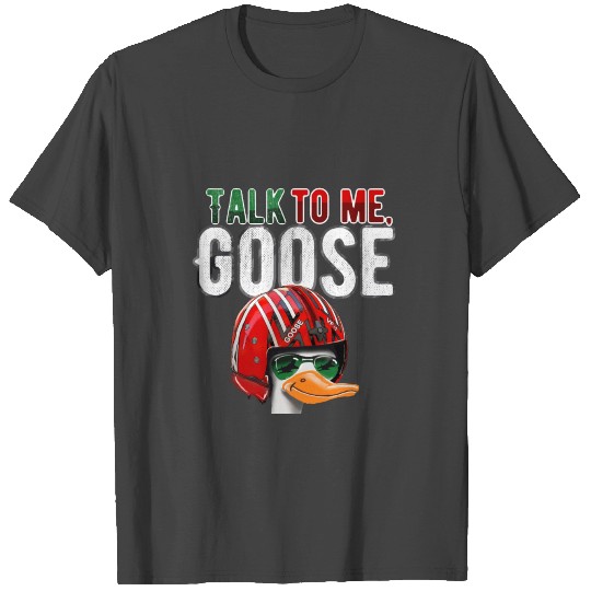 Talk to me Goose T Shirts