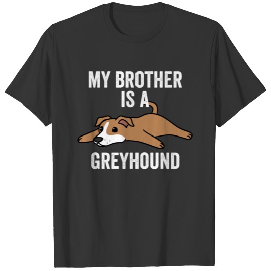 My Brother Is A Greyhound T-shirt