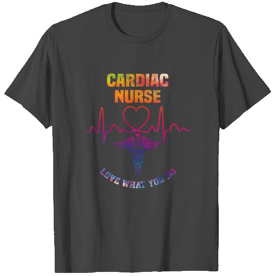 Cardiac nurse - Love what you do T Shirts