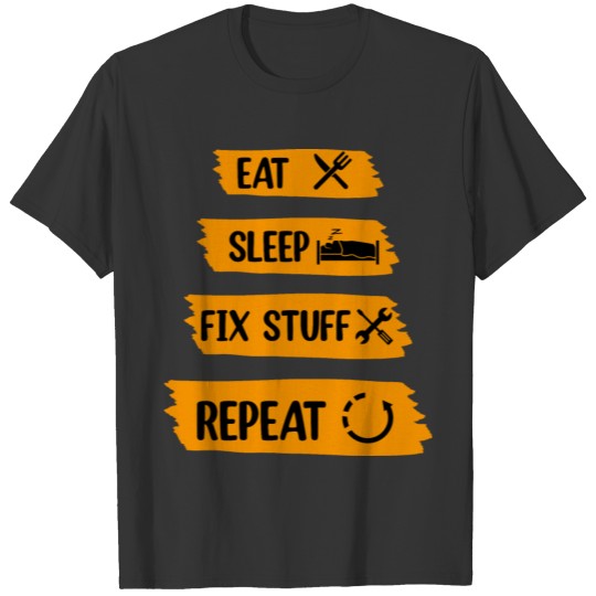 eat sleep fix stuff repeat T-shirt