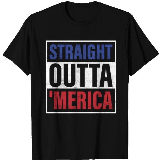 Straight Outta 'Merica T Shirts