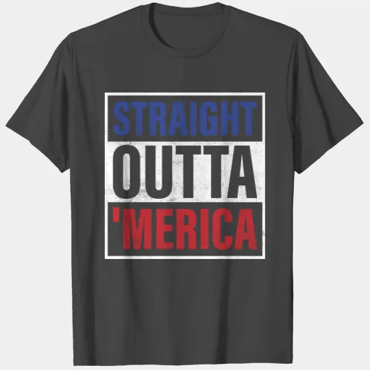 Straight Outta 'Merica T Shirts