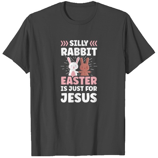 Silly Rabbit Easter Is Just For Jesus Egg Happy T Shirts