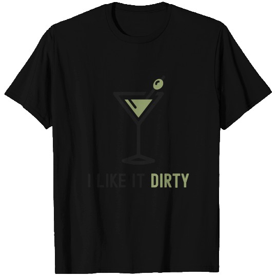 I Like It Dirty Martini Glass Funny Drinker T Shirts