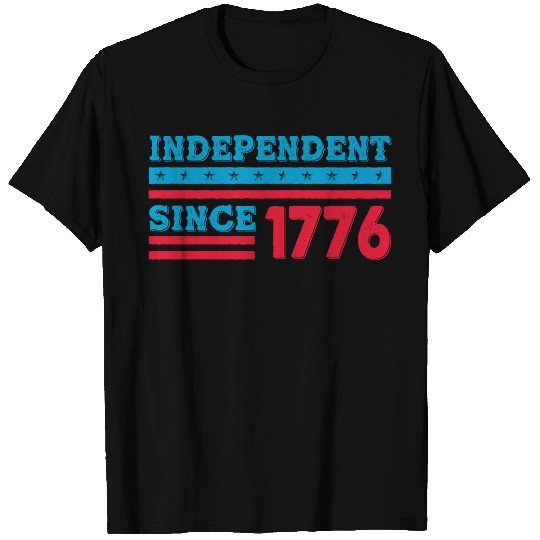Independent Since 1776 - 4th of July American Flag T Shirts