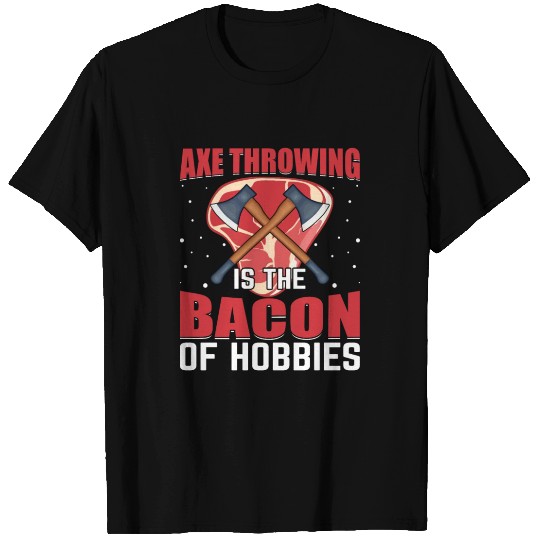 Axe Throwing Is the Bacon of Hobbies - Funny Pig T Shirts