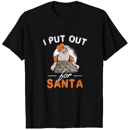 I Put Out For Santa Santa Claus Cookie Holidays T Shirts