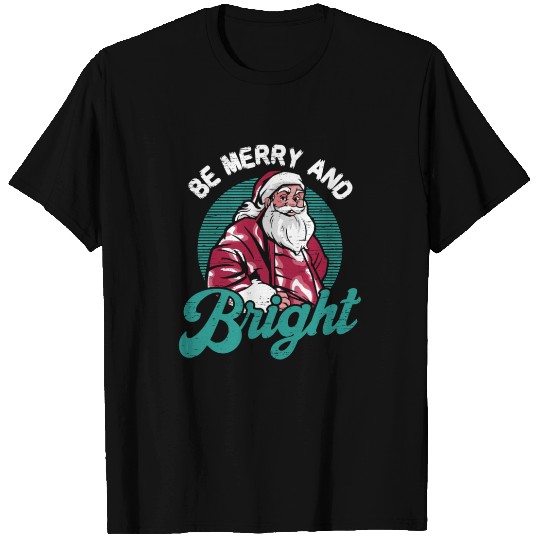 Be Merry And Bright Santa Claus Elf Holidays T Shirts
