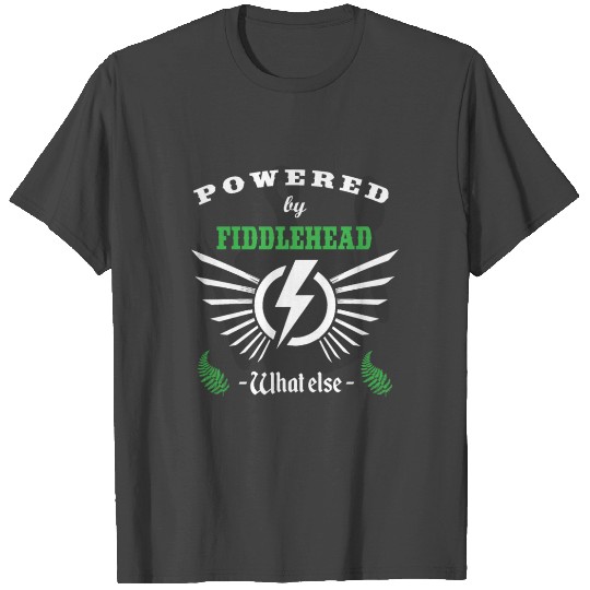POWERED BY FIDDLEHEAD T Shirts