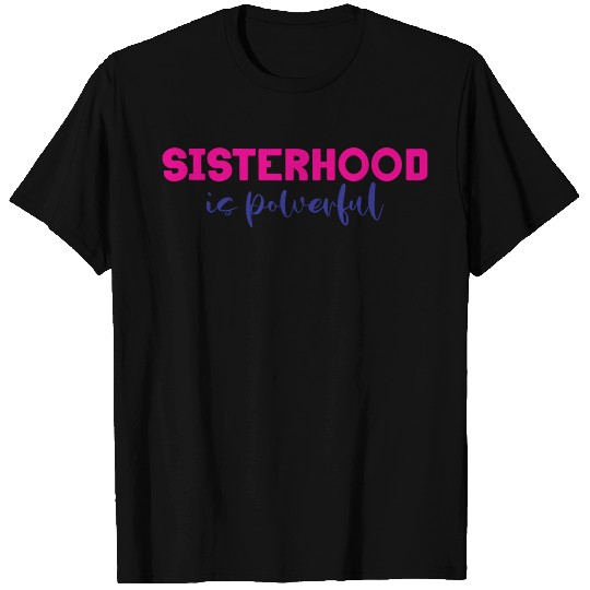 Sisterhood is Powerful 11 T Shirts