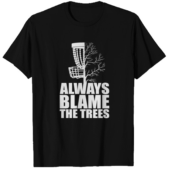 Golf Disc Always Blame The Trees Golf Disc Frolf T Shirts