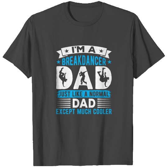 I'm a Breakdancer Dad Break Dancing Hip Hop Dance T Shirts