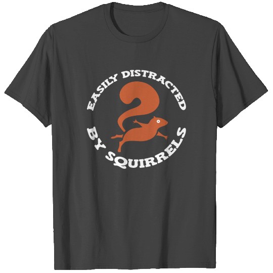 Easliy Distracted By Squirrels Squirrel Lover T Shirts