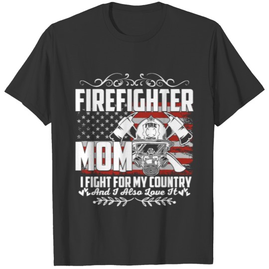 Firefighter Mom I Fight For My Country And I also T Shirts