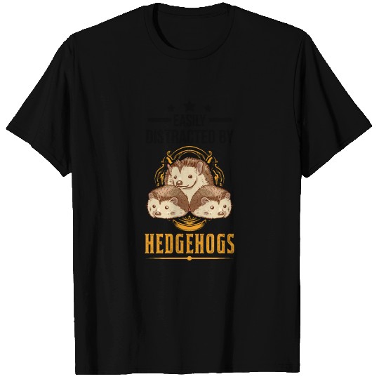Easily Distracted By Hedgehogs Hedgehog Prickly T Shirts