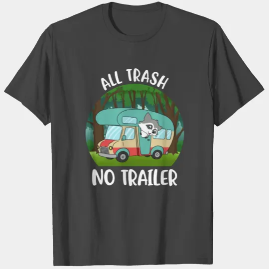 All Trash No Trailer Funny Camper Gift T Shirts