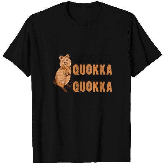Always Be Yourself Unless You Can A Quokka T Shirts