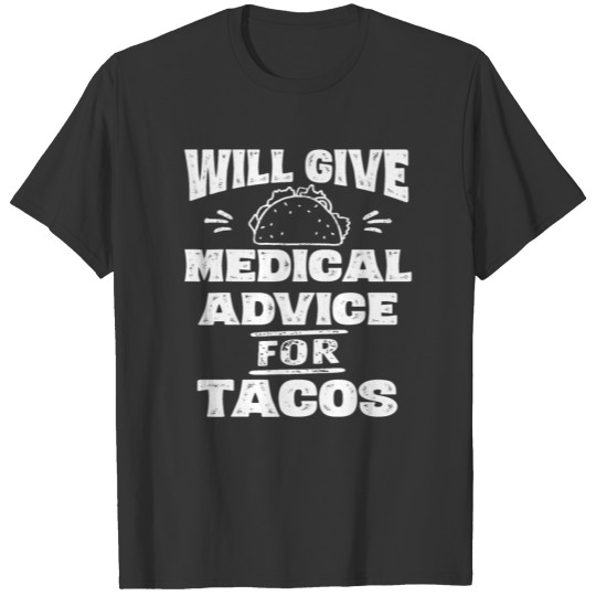 Will Give Medical Advice For Tacos Nurse Doctor T Shirts