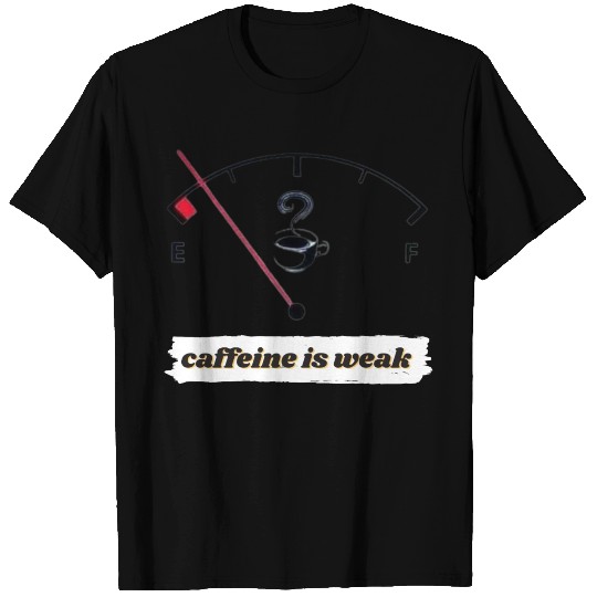 caffeine est faible T Shirts