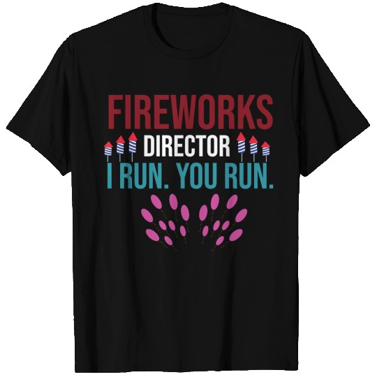 FIREWORKS DIRECTOR I RUN YOU RUN T Shirts