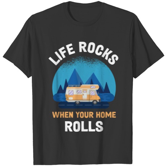 Life Rocks When Your Home Rolls Funny Camper Gift T Shirts
