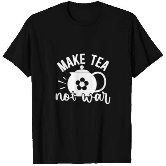 Make Tea Not War Peaceful Pacifist Design T Shirts