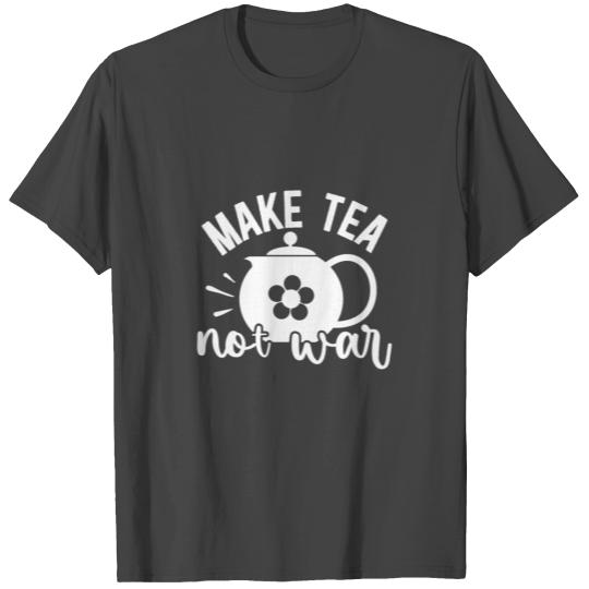 Make Tea Not War Peaceful Pacifist Design T Shirts
