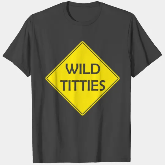 DANGER SIGN Wild Titties T Shirts