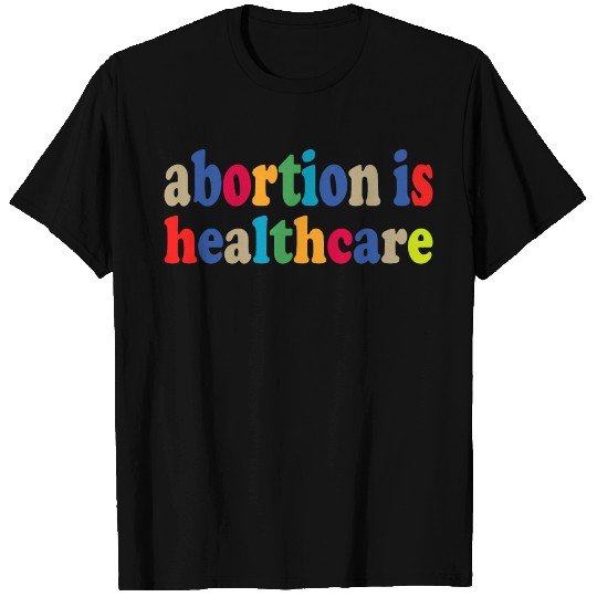 Abortion Is Health Care T Shirts