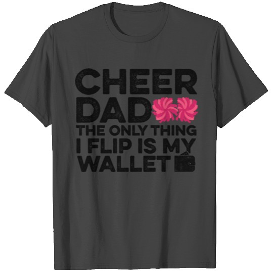 Cheer Dad The Only Thing I Flip Is My Wallet Gymna T Shirts