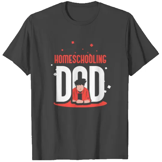 Homeschooling Dad Daddy Homeschool Father T Shirts