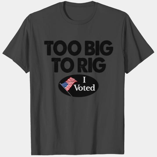I Voted Election Too Big To Rig Voter T Shirts